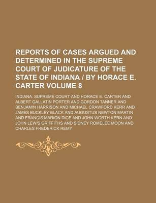 Book cover for Reports of Cases Argued and Determined in the Supreme Court of Judicature of the State of Indiana by Horace E. Carter Volume 8