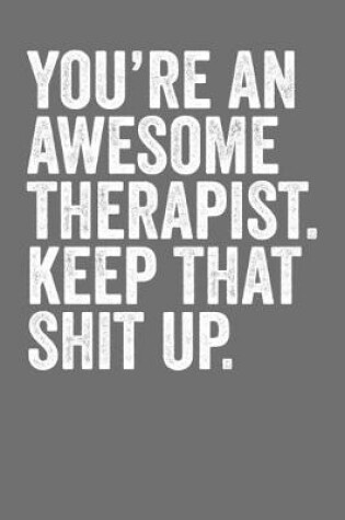 Cover of You're An Awesome Therapist Keep That Shit Up