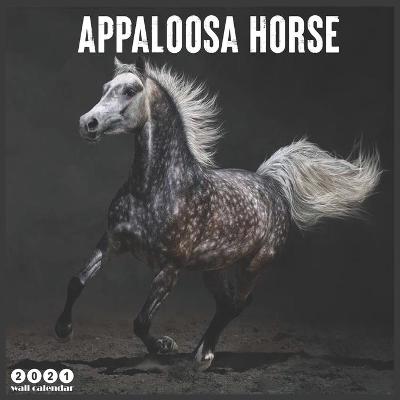 Book cover for Appaloosa Horse 2021 Wall Calendar