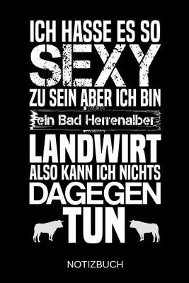 Book cover for Ich hasse es so sexy zu sein aber ich bin ein Bad Herrenalber Landwirt also kann ich nichts dagegen tun