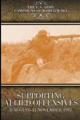 Book cover for Supporting Allied Offensives 8 August-11 November 1918