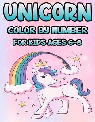 Book cover for Unicorn Color by Number for Kids Ages 6-8