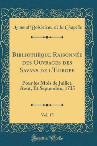 Cover of Bibliothèque Raisonnée Des Ouvrages Des Savans de l'Europe, Vol. 15