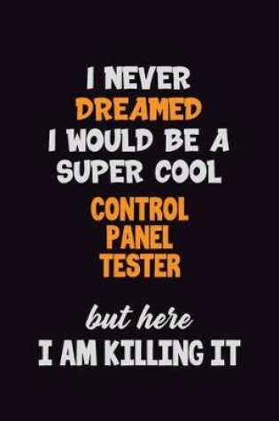 Cover of I Never Dreamed I would Be A Super Cool Control Panel Tester But Here I Am Killing It