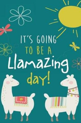 Cover of It's Going to Be a LLamazing Day!