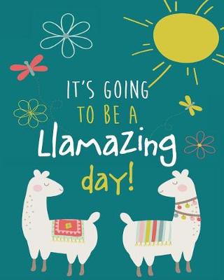 Book cover for It's Going to Be a LLamazing Day!