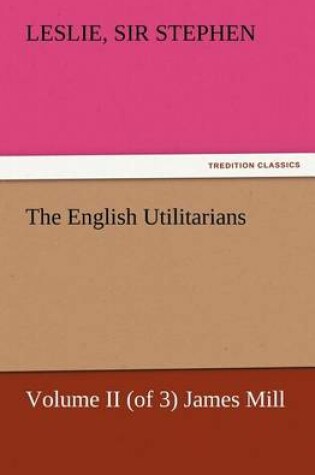 Cover of The English Utilitarians, Volume II (of 3) James Mill