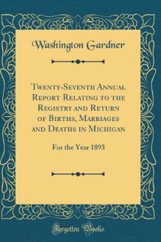 Cover of Twenty-Seventh Annual Report Relating to the Registry and Return of Births, Marriages and Deaths in Michigan