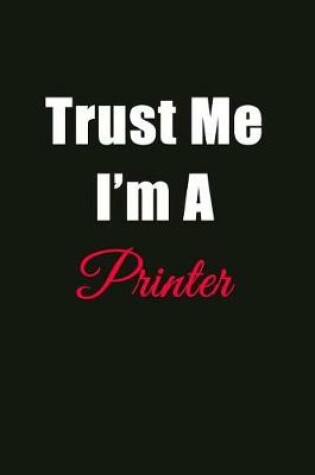 Cover of Trust Me I'm a Printer