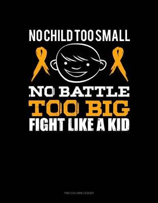 Book cover for No Child Too Small, No Battle Too Big, Fight Like a Kid
