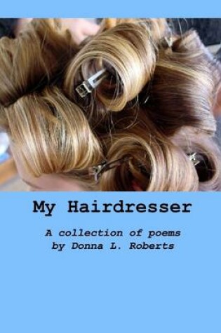 Cover of My Hairdresser: A Collection of Poems