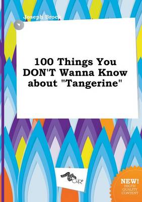 Book cover for 100 Things You Don't Wanna Know about Tangerine