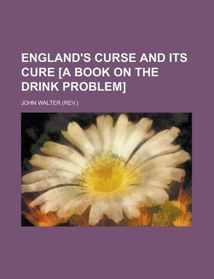 Book cover for England's Curse and Its Cure [A Book on the Drink Problem]