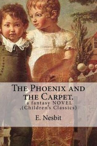 Cover of The Phoenix and the Carpet. a fantasy NOVEL for children, by E. Nesbit