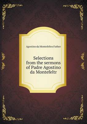 Book cover for Selections from the sermons of Padre Agostino da Montefeltr