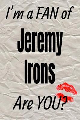 Book cover for I'm a Fan of Jeremy Irons Are You? Creative Writing Lined Journal