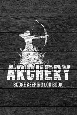Cover of Archery Score Keeping Log Book