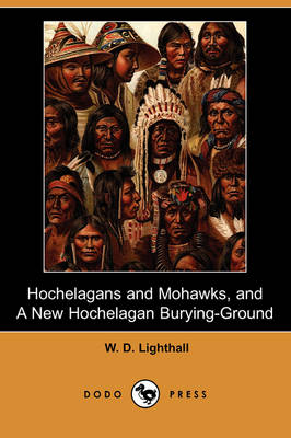 Book cover for Hochelagans and Mohawks, and a New Hochelagan Burying-Ground (Dodo Press)