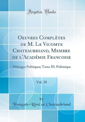 Book cover for Oeuvres Completes de M. Le Vicomte Chateaubriand, Membre de l'Academie Francoise, Vol. 28