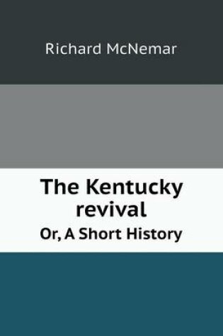 Cover of The Kentucky revival Or, A Short History