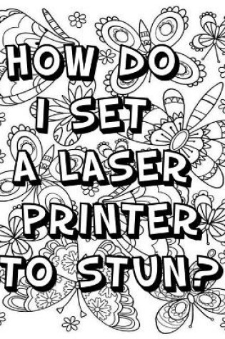 Cover of How Do I Set a Laser Printer to Stun ?