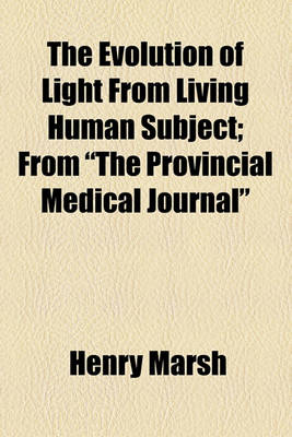 Book cover for The Evolution of Light from Living Human Subject; From "The Provincial Medical Journal"