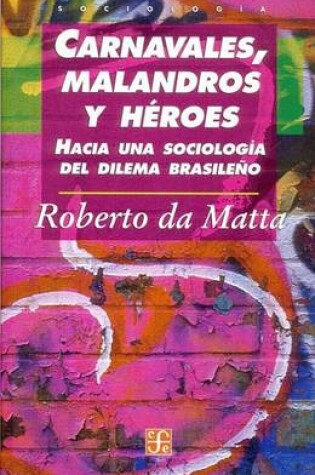 Cover of Carnavales, Malandros y Heroes. Hacia Una Sociologia del Dilema Brasileno