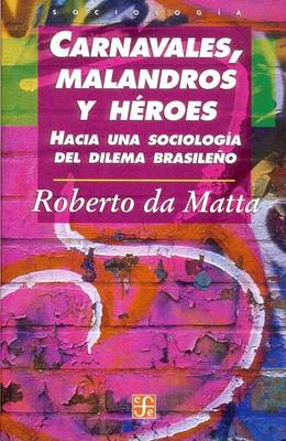 Cover of Carnavales, Malandros y Heroes. Hacia Una Sociologia del Dilema Brasileno