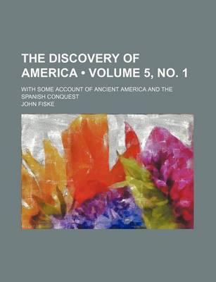 Book cover for The Discovery of America (Volume 5, No. 1); With Some Account of Ancient America and the Spanish Conquest