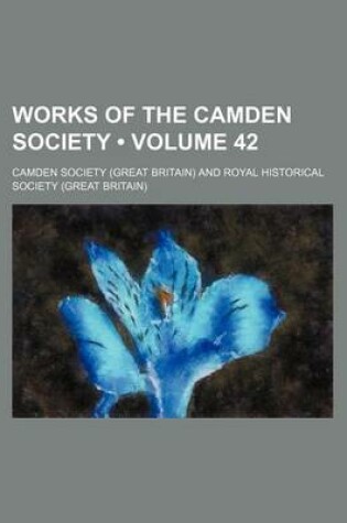 Cover of Works of the Camden Society (Volume 42)