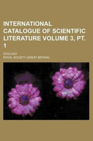 Cover of International Catalogue of Scientific Literature Volume 3, PT. 1; Zoology