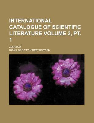 Book cover for International Catalogue of Scientific Literature Volume 3, PT. 1; Zoology