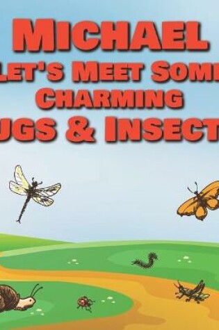 Cover of Michael Let's Meet Some Charming Bugs & Insects!