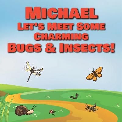 Book cover for Michael Let's Meet Some Charming Bugs & Insects!