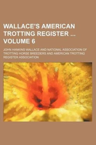 Cover of Wallace's American Trotting Register Volume 6