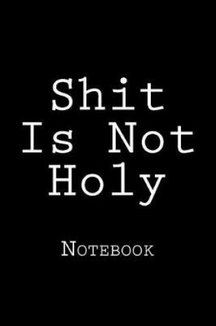 Cover of Shit Is Not Holy