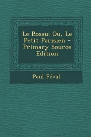 Cover of Le Bossu; Ou, Le Petit Parisien - Primary Source Edition