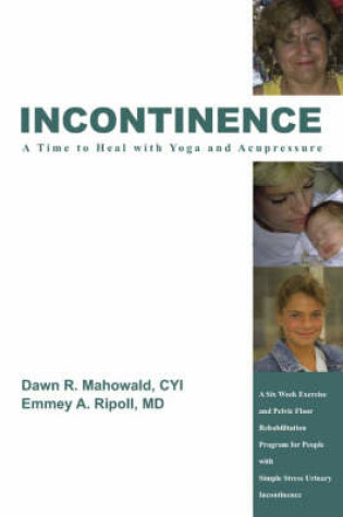 Cover of Incontinence A Time to Heal with Yoga and Acupressure