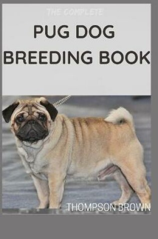 Cover of The Complete Pug Dog Breeding Book