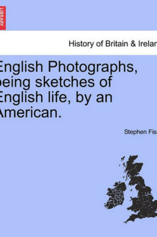 Cover of English Photographs, Being Sketches of English Life, by an American.