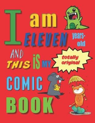 Book cover for I Am Eleven Years-Old and This Is My Totally Original Comic Book