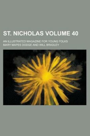 Cover of St. Nicholas; An Illustrated Magazine for Young Folks Volume 40
