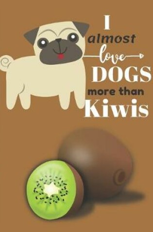 Cover of I Almost Love Dogs More than Kiwis