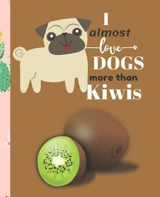 Book cover for I Almost Love Dogs More than Kiwis