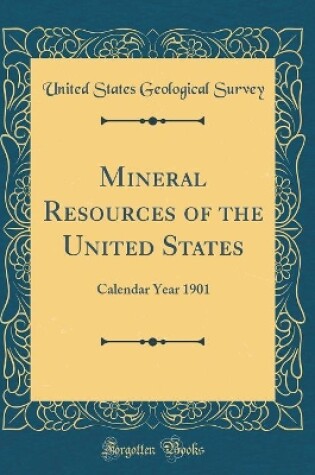 Cover of Mineral Resources of the United States: Calendar Year 1901 (Classic Reprint)