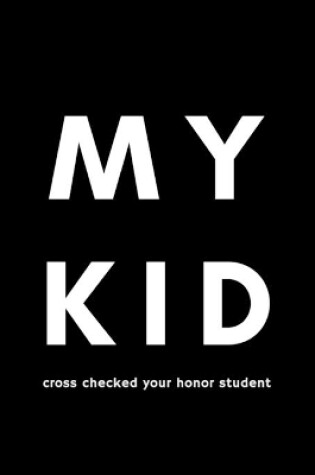 Cover of My Kid Cross Checked Your Honor Student