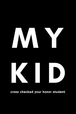 Cover of My Kid Cross Checked Your Honor Student