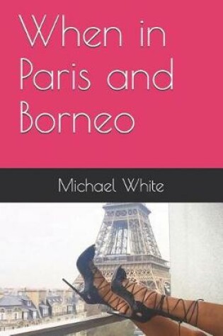 Cover of When in Paris and Borneo