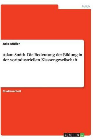 Cover of Adam Smith. Die Bedeutung der Bildung in der vorindustriellen Klassengesellschaft