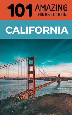 Book cover for 101 Amazing Things to Do in California